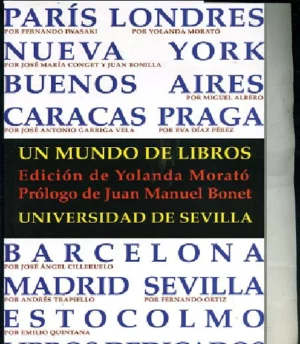 UN MUNDO DE LIBROS Edición de Yolanda Morató. Pról Juan Manuel Bonet. Colaboradores F. Iwasaki, Andres Trapiello, Juan Bonilla, M. Albero, F. Ortiz, y J. Marchamalo y otros