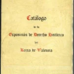 CATALOGO DE LA EXPOSICION DE DERECHO HISTORICO DEL REINO DE VALENCIA III Congreso Nacional de Abogacia