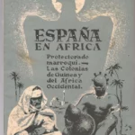 ESPAÑA EN AFRICA PROTECTORADO MARROQUÍ , LAS COLONIAS DE GUINEA Y DEL AFRICA OCCIDENTAL