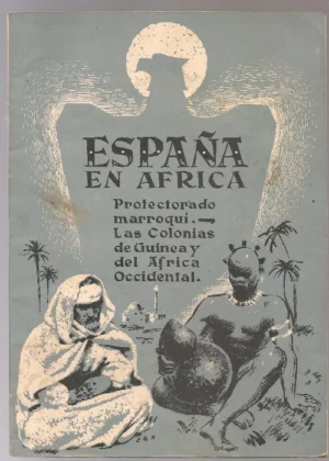 ESPAÑA EN AFRICA PROTECTORADO MARROQUÍ , LAS COLONIAS DE GUINEA Y DEL AFRICA OCCIDENTAL