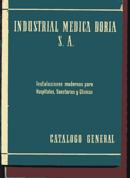 INDUSTRIAL MEDICA DORIA S.A. INSTALACIONES MODERNAS PARA HOSPITALES SANATORIOS Y CLINICAS CATALOGO GENERAL
