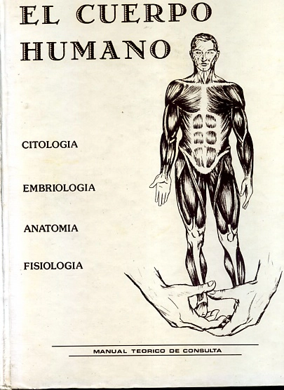 EL CUERPO HUMANO MANUAL TEORICO DE CONSULTA CITOLOGIA EMBRIOLOGIA ANATOMIA FISIOLOGIA