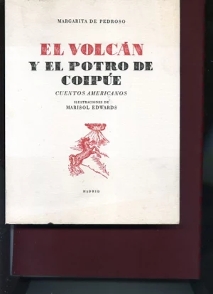 EL VOLCAN Y EL POTRO DE COIPUE. Cuentos americanos. Ilustraciones de Marisol Edwards