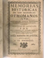 MEMORIAS HISTORICAS DE LOS MONARCAS OTHOMANOS Traducidas por don FRANCISCO DE OLIVARES MURILLO
