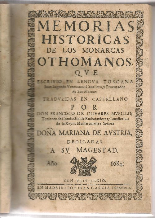 MEMORIAS HISTORICAS DE LOS MONARCAS OTHOMANOS Traducidas por don FRANCISCO DE OLIVARES MURILLO