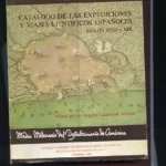 CATALOGO DE LAS EXPEDICIONES Y VIAJES CIENTIFICOS ESPAÑOLES A AMERICA Y FILIPINAS SIGLOS XVIII Y XIX