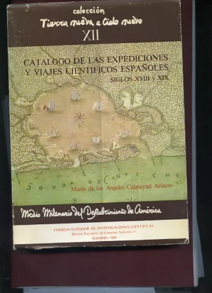 CATALOGO DE LAS EXPEDICIONES Y VIAJES CIENTIFICOS ESPAÑOLES A AMERICA Y FILIPINAS SIGLOS XVIII Y XIX