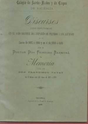 COLEGIO SORDO MUDOS Y CIEGOS DE VALENCIA DISCURSOS .. REPARTO PREMIOS ALUMNOS por D. FAUSTINO BARBERA y MEMORIA LEIDA por FRANCISCO TATAY curso 1887 a 1988 y 1888 a 1889