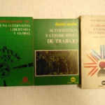 3 LIBROS politica: POR UNA ALTERNATIVA LIBERTARIA Y GLOBAL,,,, AUTOGESTION Y CONDICIONES DE TRABAJO,, ,,ABAD DE SANTILLAN- EL ORGANISMO ECONOMICO DE LA REVOLUCION