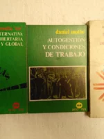 3 LIBROS politica: POR UNA ALTERNATIVA LIBERTARIA Y GLOBAL,,,, AUTOGESTION Y CONDICIONES DE TRABAJO,, ,,ABAD DE SANTILLAN- EL ORGANISMO ECONOMICO DE LA REVOLUCION