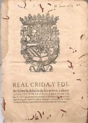 REAL CRIDA Y EDICTE sobre la delacio de les armes e altres coses fet per lo excellentissim. Señor don Yñigo Lopez de Mendoza marques de Mondejar