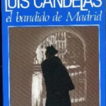LUIS CANDELAS EL BANDIDO DE MADRID