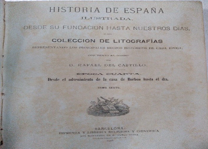 HISTORIA DE ESPAÑA ILUSTRADA desde su fundación hasta nuestros días, colección de litografías representando los principales hechos historicos de cada época