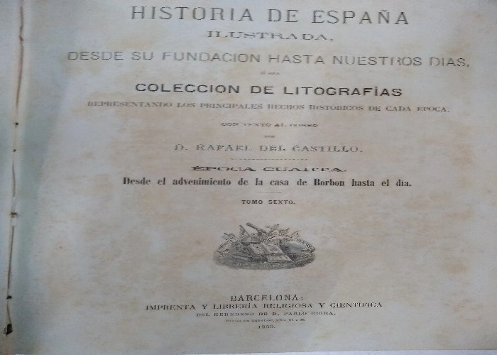 HISTORIA DE ESPAÑA ILUSTRADA desde su fundación hasta nuestros días, colección de litografías representando los principales hechos historicos de cada época