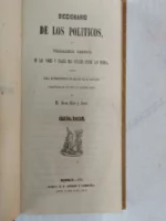 DICCIONARIO DE LOS POLITICOS o verdadero sentido de las voces y frases mas usuales entre los mismos