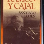 RAMON Y CAJAL, HISTORIA DE UNA VOLUNTAD