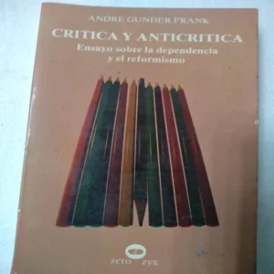 CRITICA Y ANTICRITICA ensayo sobre la dependencia y el reformismo
