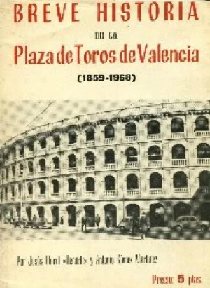 BREVE HISTORIA DE LA PLAZA DE TOROS DE VALENCIA 1859-1968