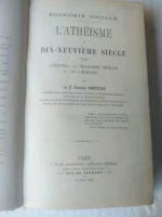 L`ATHEISME DU DIX NEUVIEME SIECLE devant l`histoire, la philosophie medicale et l `humanite
