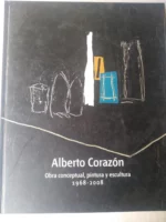 ALBERTO CORAZON obra conceptual, pintura y escultura 1968-2008 Catálogo