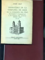 DERROTERO DE LA COMPAÑÍA DE JESUS EN LA CONQUISTA DEL PERU, TUCUMAN Y PARAGUAY Y SUS IGLESIAS DEL ANTIGUO BUENOS AIRES 1567-1763