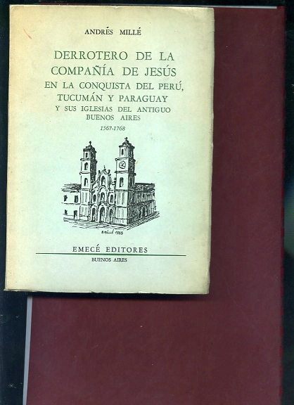 DERROTERO DE LA COMPAÑÍA DE JESUS EN LA CONQUISTA DEL PERU, TUCUMAN Y PARAGUAY Y SUS IGLESIAS DEL ANTIGUO BUENOS AIRES 1567-1763