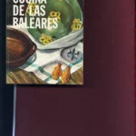 COCINA DE LAS BALEARES, mas de 500 recetas de Mallorca, Menorca e Ibiza