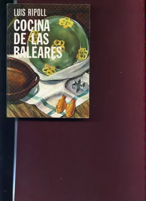 COCINA DE LAS BALEARES, mas de 500 recetas de Mallorca, Menorca e Ibiza