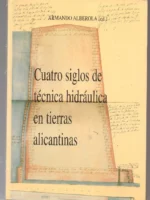 CUATRO SIGLOS DE TECNICA HIDRAULICA EN TIERRAS ALICANTINAS