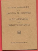 ESTATUTOS Y REGLAMENTOS DE LA ASOCIACION DE ESCRITORES Y ARTISTAS ESPAÑOLES Y DEL INSTITUTO CERVANTES
