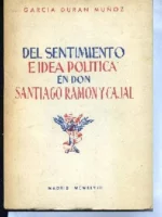 DEL SENTIMIENTO E IDEA EN DON SANTIAGO RAMON Y CAJAL.PROL JULIAN SANCHEZ DUARTE
