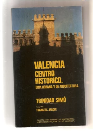 VALENCIA CENTRO HISTORICO GUIA URBANA Y DE ARQUITECTURA fotografías FRANCESC JARQUE