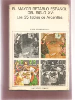 VICISITUDES DEL MAYOR RETABLO ESPAÑOL DEL Siglo XV, LAS 35 TABLAS DE ARCENILLAS