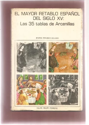 VICISITUDES DEL MAYOR RETABLO ESPAÑOL DEL Siglo XV, LAS 35 TABLAS DE ARCENILLAS
