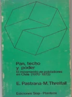 PAN TECHO Y PODER , EL MOVIMIENTO DE POBLADORES EN CHILE 1970- 1973