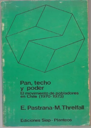 PAN TECHO Y PODER , EL MOVIMIENTO DE POBLADORES EN CHILE 1970- 1973