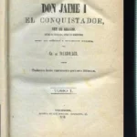 DON JAIME I EL CONQUISTADOR, REY DE ARAGON.. SEGÚN LAS CRONICAS Y DOCUMENTOS INEDITOS