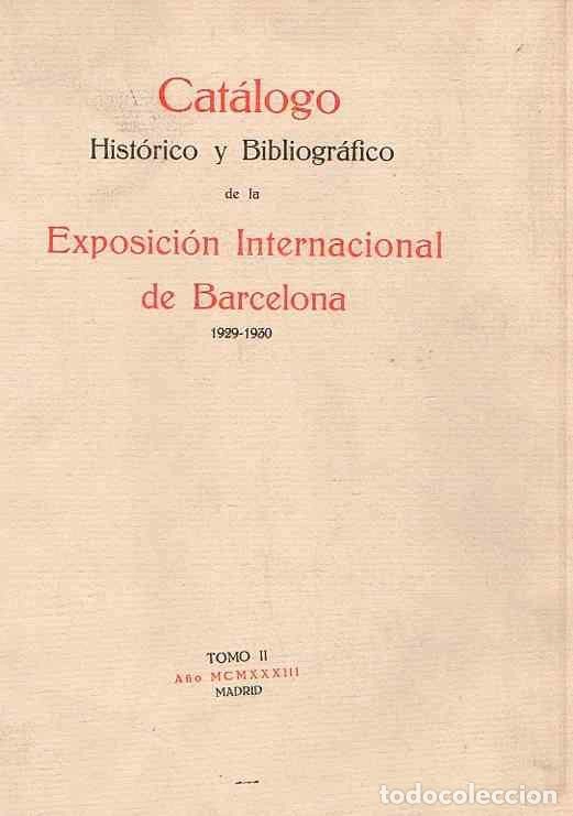 CATALOGO HISTORICO Y BIBLIOGRAFICO DE LA EXPOSICION INTERNACIONAL DE BARCELONA 1929-1930 PUBLICADO BAJO LA DIRECCION DEL SR. DUQUE DE BERWICK Y ALBA