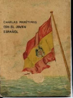 CHARLAS MARITIMAS CON EL JOVEN ESPAÑOL , con un capitulo dedicado a los buques de la MARINA DE GUERRA ESPAÑOLA
