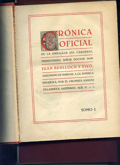 CRONICA OFICIAL DE LA EMBAJADA DEL CARDENAL..D.JUAN BELLOCH Y VIVÓ A LA AMERICA ESPAÑOLA (Valencia. Cadiz, Canarias, Argentina, Chile, Peru, Colombia, Cuba)