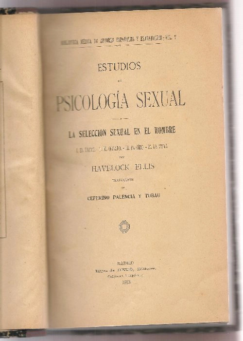 ESTUDIOS DE PSICOLOGIA SEXUAL. LA SELECCIÓN SEXUAL EN EL HOMBRE: EL TACTO, EL OLFATO, EL OIDO, LA VISTA.TRAD C.PALENCIA Y TUBAU