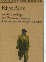FELIPE ALAIZ, estudio y antologia del primer escritor anarquista español