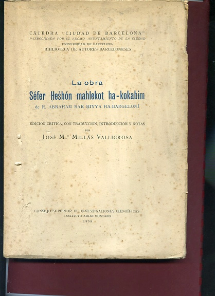 LA OBRA SEFER HESBON MAHLEKOT HA-KOKABIM (libro del cálculo de los movimientos de los astros).ED CRITICA, CON TRADUCCION Y NOTAS DE JOSE Mª MILLAS VALLICROSA