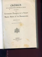 CRONICA DE LAS SOLEMNES FIESTAS CELEBRADAS EN VALENCIA CON MOTIVO DE LA CORONACION PONTIFICIA DE LA IMAGEN DE NUESTRA SEÑORA DE LOS DESAMPARADOS.MAYO 1923
