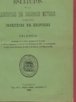 ESTATUTOS DE LA SOCIEDAD DE SEGUROS MUTUOS CONTRA INCENDIOS DE EDIFICIOS DE VALENCIA...30 JUNIO 1872