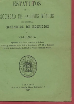 ESTATUTOS DE LA SOCIEDAD DE SEGUROS MUTUOS CONTRA INCENDIOS DE EDIFICIOS DE VALENCIA...30 JUNIO 1872