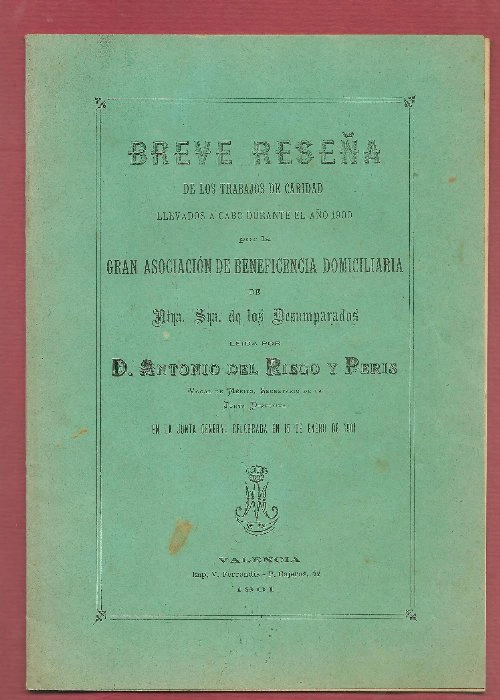 BREVE RESEÑA DE LOS TRABAJOS DE CARIDAD LLEVADOS A CABO DURANTE EL AÑO 1900 POR LA GRAN ASOCIACION DE BENEFICENCIA DOMICILIARIA DE Nª Sª DE LOS DESAMPARADOS