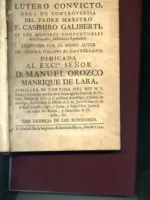 LUTERO CONVICTO OBRA DE CONTROVERSIA DEL Padre maestro F. CASIMIRO GALIBERTI de los menores conventuales, DEDICADA AL ECMº SEÑOR D. MANUEL OROZCO MANRIQUE DE LARA
