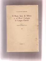 EL BEATO JUAN DE RIBERA Y EL REAL COLEGIO DE CORPUS CHRISTI.ESTUDIO HISTORICO. PROL MANUEL DANVILA