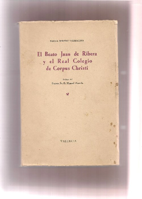 EL BEATO JUAN DE RIBERA Y EL REAL COLEGIO DE CORPUS CHRISTI.ESTUDIO HISTORICO. PROL MANUEL DANVILA